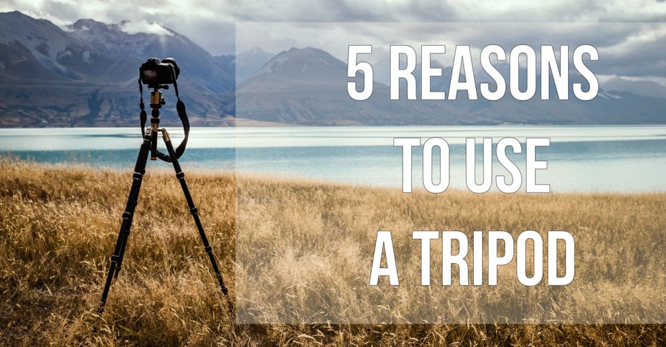 5 Reasons to use a tripod