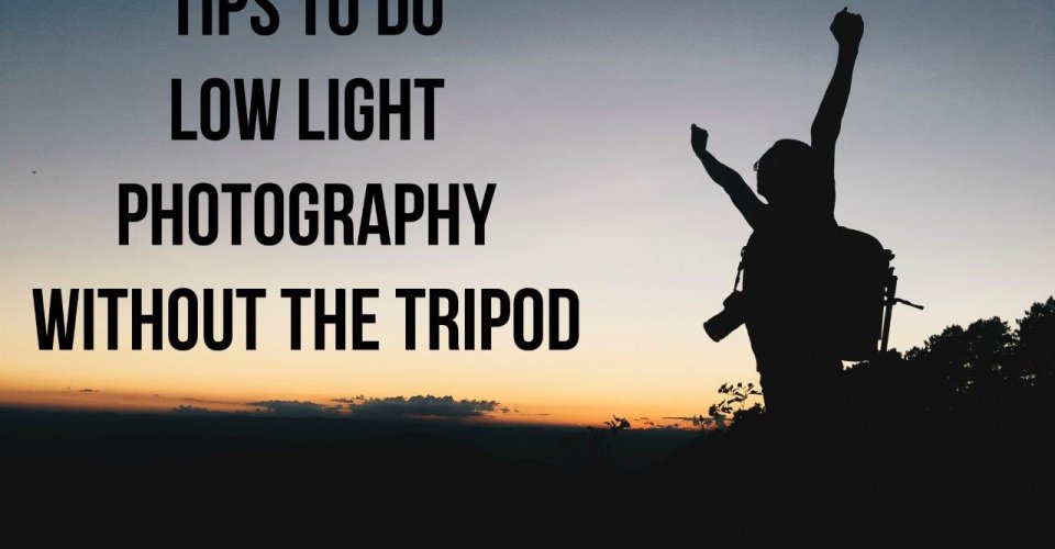Tips to do low light photography without the tripod